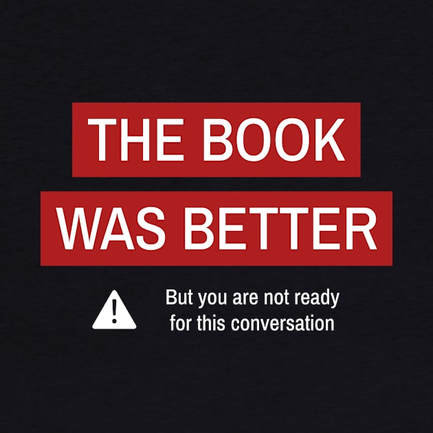 The Book Was Better, but You Are Not Ready for This Conversation by Autonomy Prints